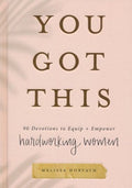 You Got This: 90 Devotions to Equip and Empower Hardworking Women